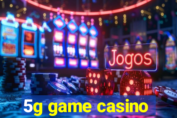 5g game casino